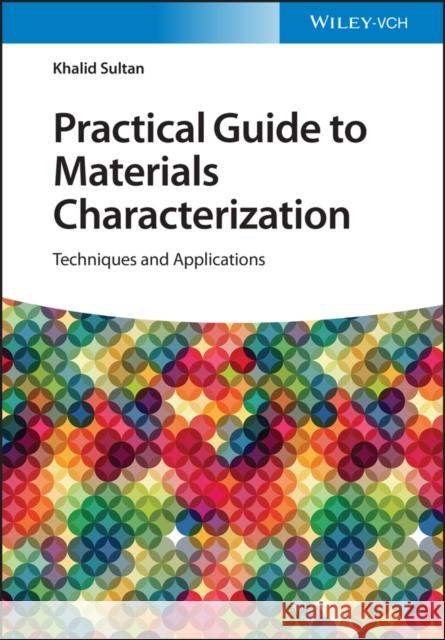 Practical Guide to Materials Characterization: Techniques and Applications Sultan, Khalid 9783527350711