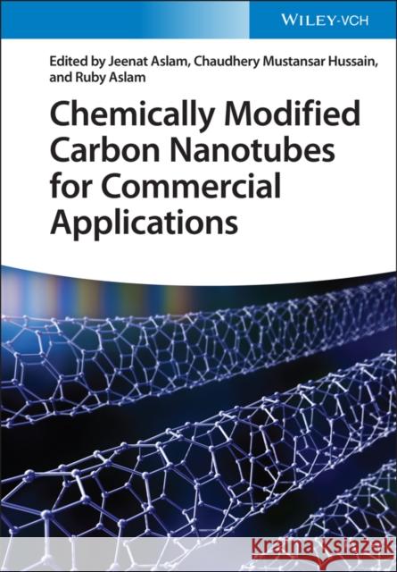 Chemically Modified Carbon Nanotubes for Commercial Applications J Aslam 9783527350728 Wiley-VCH Verlag GmbH