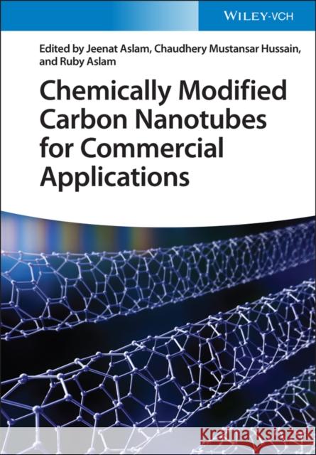 Chemically Modified Carbon Nanotubes for Commercial Applications J Aslam 9783527350728 Wiley-VCH Verlag GmbH