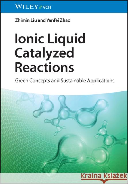 Ionic Liquid Catalyzed Reactions: Green Concepts and Sustainable Applications Liu, Zhimin 9783527350759 Wiley-VCH Verlag GmbH