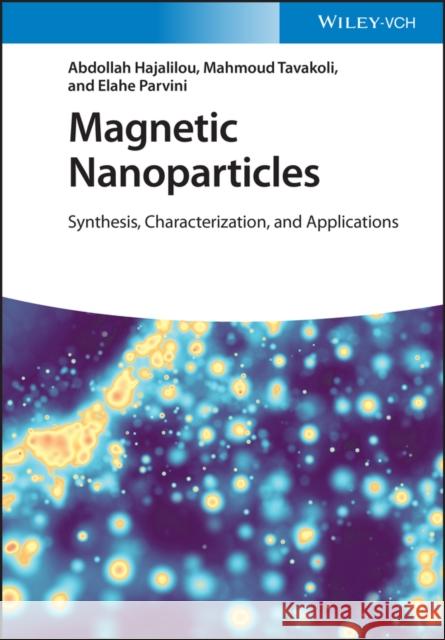 Magnetic Nanoparticles: Synthesis, Characterization, and Applications Hajalilou, Abdollah 9783527350971 Wiley-VCH Verlag GmbH