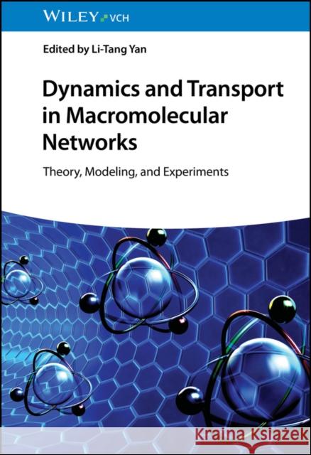 Dynamics and Transport in Macromolecular Networks: Theory, Modelling, and Experiments L–T Yan, Li-Tang Yan 9783527350988 Wiley-VCH Verlag GmbH