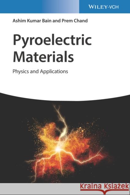 Pyroelectric Materials: Physics and Applications Bain, Ashim Kumar 9783527351015 Wiley-VCH Verlag GmbH
