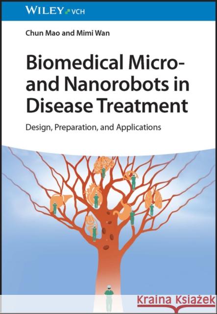 Biomedical Micro- and Nanorobots in Disease Treatment: Design, Preparation, and Applications Mimi (Nanjing Normal University, China) Wan 9783527351022