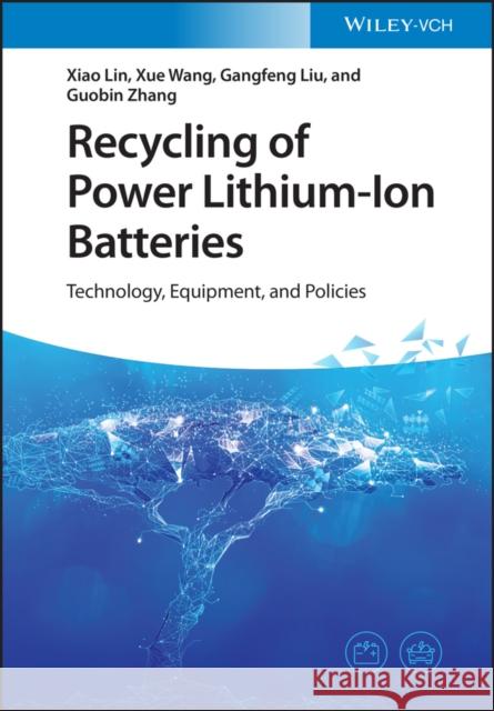 Recycling of Power Lithium-Ion Batteries: Technology, Equipment, and Policies Lin, Xiao 9783527351084 Wiley-VCH Verlag GmbH