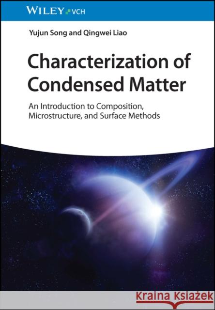 Characterization of Condensed Matter: An Introduction to Composition, Microstructure, and Surface Methods Liao, Qingwei 9783527351091 Wiley-VCH Verlag GmbH