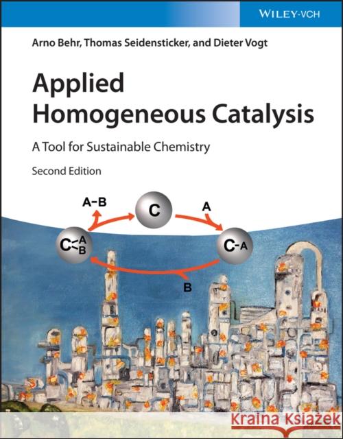 Applied Homogeneous Catalysis: A Tool for Sustainable Chemistry Dieter (Eindhoven University of Technology, Eindhoven, Netherlands) Vogt 9783527351114 Wiley-VCH Verlag GmbH