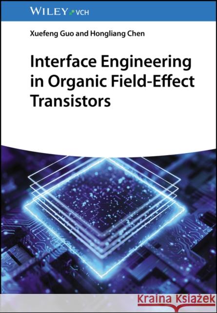 Interface Engineering in Organic Field-Effect Transistors X Guo 9783527351459 Wiley-VCH Verlag GmbH