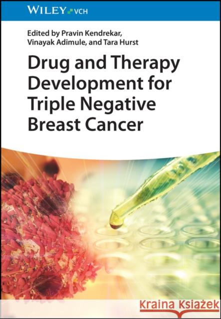 Drug and Therapy Development for Triple Negative Breast Cancer P Kendrekar 9783527351756 Wiley-VCH Verlag GmbH
