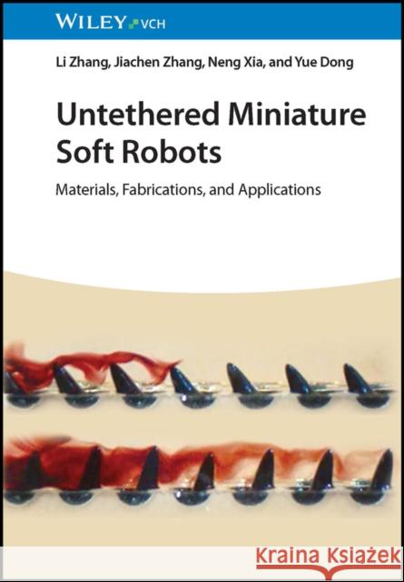 Untethered Miniature Soft Robots: Materials, Fabrications, and Applications Li Zhang (Chinese University of Hong Kong (CUHK), China), Jiachen Zhang (City University of Hong Kong (CityU), China), N 9783527351770