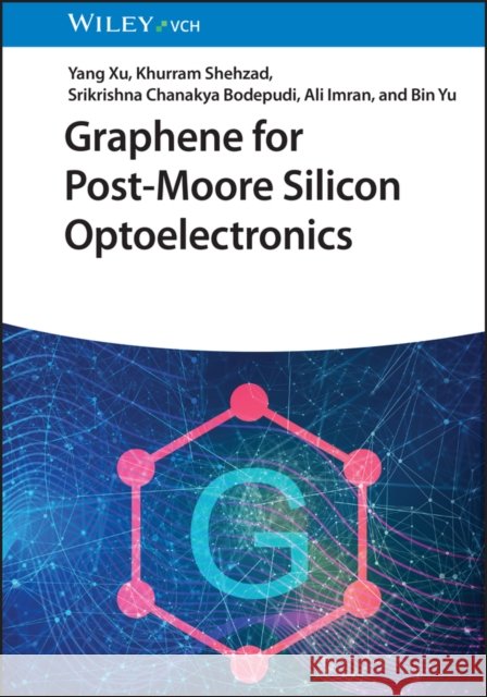 Graphene for Post-Moore Silicon Optoelectronics Y Xu 9783527351817 Wiley-VCH Verlag GmbH