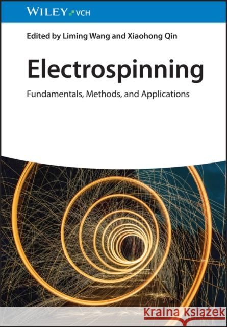 Electrospinning: Fundamentals, Methods, and Applications L Wang 9783527351978 Wiley-VCH Verlag GmbH