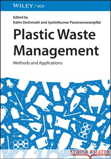 Plastic Waste Management: Methods and Applications K Deshmukh, Kalim Deshmukh, Jyotishkumar Parameswaranpillai 9783527352142 Wiley-VCH Verlag GmbH