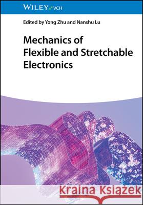 Mechanics of Flexible and Stretchable Electronics Y Zhu 9783527352197 Wiley-VCH Verlag GmbH