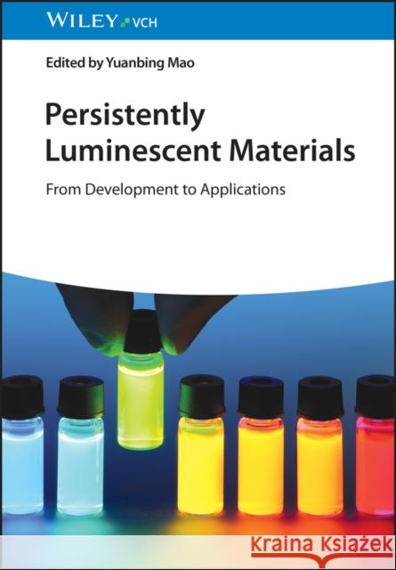 Persistently Luminescent Materials: From Development to Applications  9783527353132 Wiley-VCH Verlag GmbH