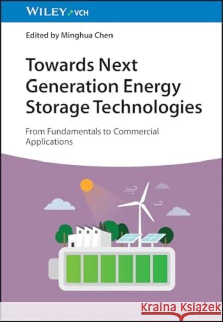 Towards Next Generation Energy Storage Technologies: From Fundamentals to Commercial Applications Minghua (Harbin University of Science and Technology, China) Chen 9783527353316