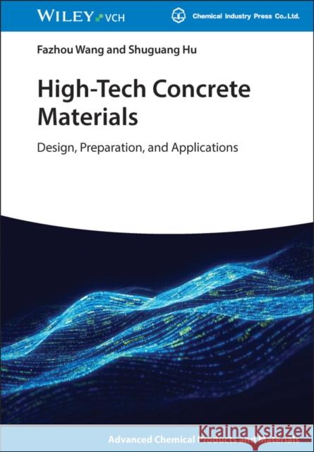 High-Tech Concrete Materials: Design, Preparation, and Applications Shuguang (Wuhan University of Technology) Hu 9783527353552
