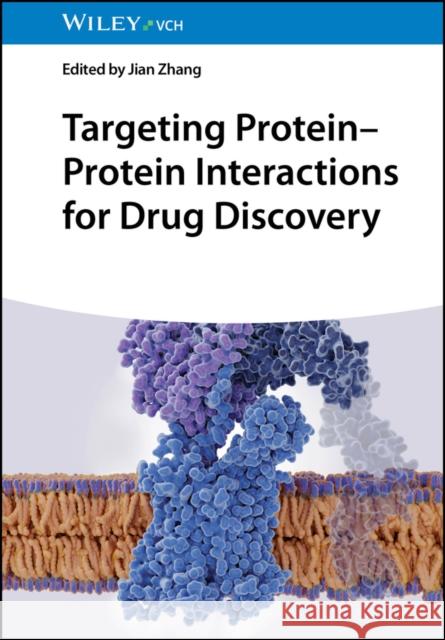 Targeting Protein-Protein Interactions for Drug Discovery Jian Zhang 9783527353606