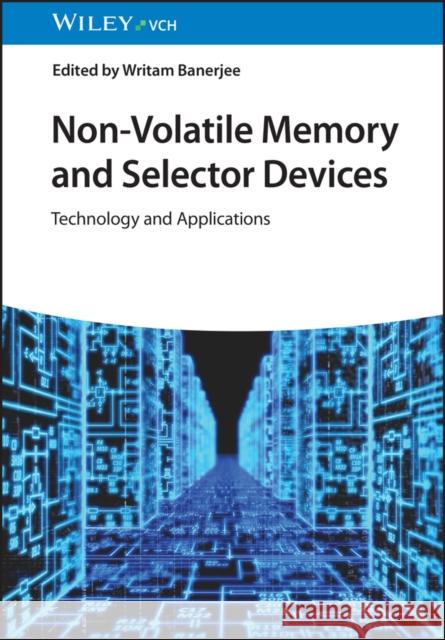 Non-Volatile Memory and Selector Devices - Technology and Applications  9783527353996 