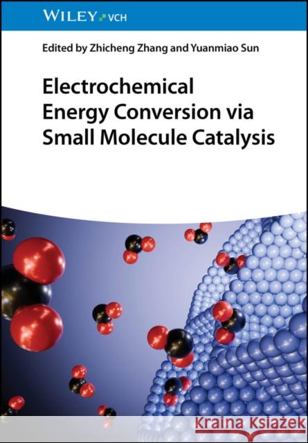 Electrochemical Energy Conversion via Small Molecule Catalysis  9783527354405 Wiley-Vch