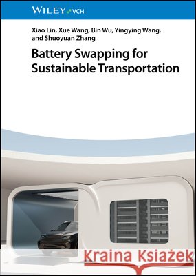 Battery Swapping for Sustainable Transportation Yingying (Suzhou Botree Cycling Sci & Tech Co. Ltd) Wang 9783527354863