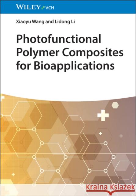 Photofunctional Polymer Composites for Bioapplications Li, Lidong 9783527354924