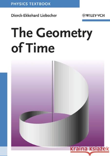 The Geometry of Time Dierck-Ekkehard Liebscher 9783527405671