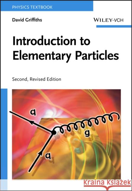 Introduction to Elementary Particles David Griffiths 9783527406012 Wiley-VCH Verlag GmbH
