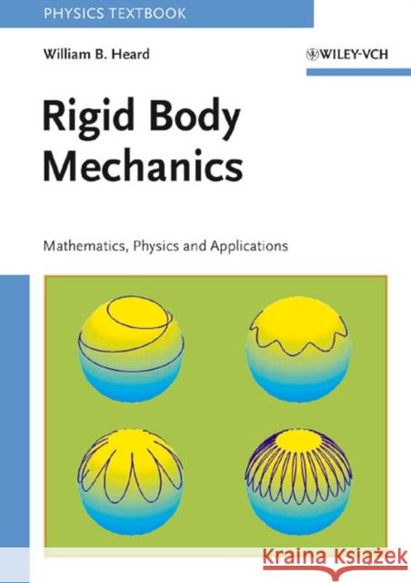 Rigid Body Mechanics: Mathematics, Physics and Applications Heard, William B. 9783527406203 Wiley-VCH Verlag GmbH