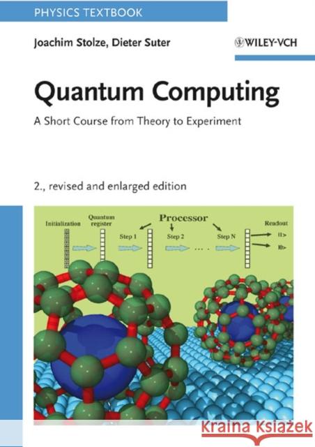 Quantum Computing: A Short Course from Theory to Experiment Stolze, Joachim 9783527407873 Wiley-VCH Verlag GmbH
