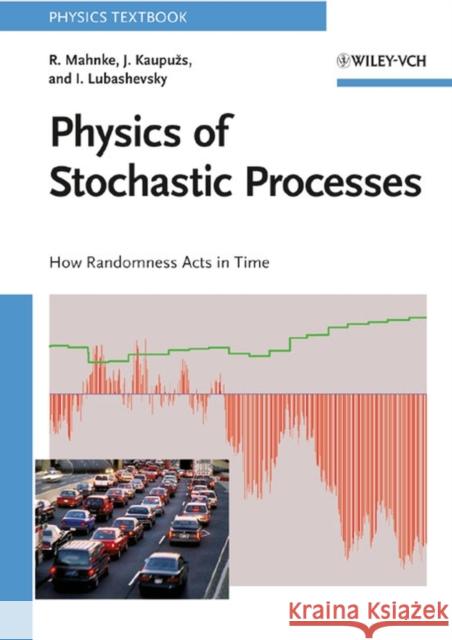 Physics of Stochastic Processes: How Randomness Acts in Time Mahnke, Reinhard 9783527408405