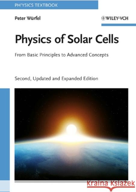 Physics of Solar Cells : From Basic Principles to Advanced Concepts Peter Wa1/4rfel Uli Wa1/4rfel Peter Wrfel 9783527408573 Wiley-VCH Verlag GmbH