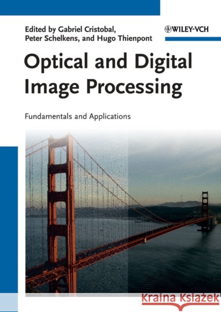 Optical and Digital Image Processing: Fundamentals and Applications Cristobal, Gabriel 9783527409563
