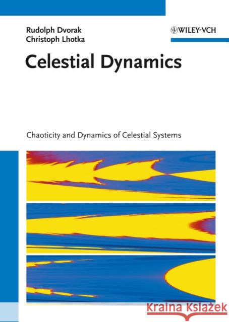 Celestial Dynamics: Chaoticity and Dynamics of Celestial Systems Dvorak, Rudolf 9783527409778 WILEY-VCH