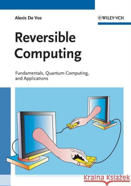Reversible Computing: Fundamentals, Quantum Computing, and Applications De Vos, Alexis 9783527409921 Wiley-VCH