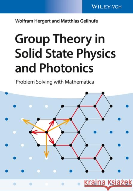 Group Theory in Solid State Physics and Photonics: Problem Solving with Mathematica Hergert, Wolfram 9783527411337