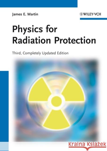 Physics for Radiation Protection James E Martin 9783527411764 WILEY ACADEMIC