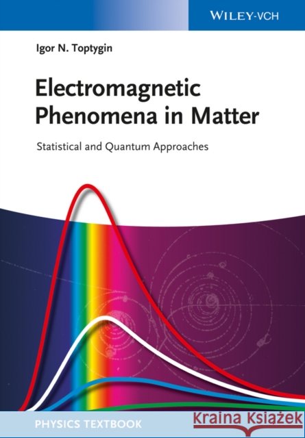 Electromagnetic Phenomena in Matter: Statistical and Quantum Approaches Toptygin, Igor N. 9783527411788 John Wiley & Sons
