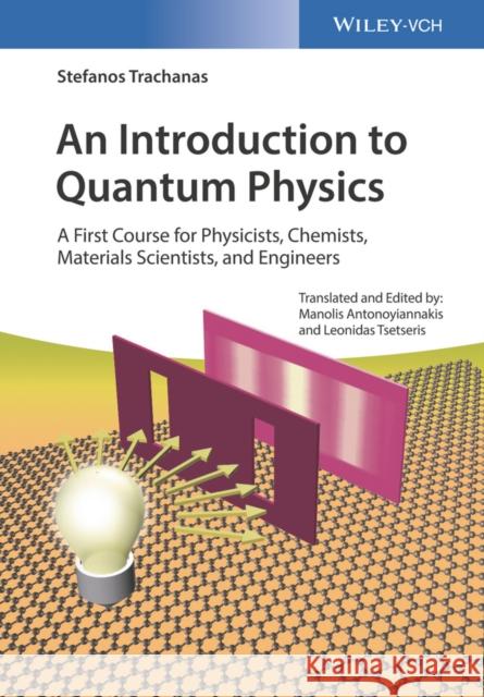 An Introduction to Quantum Physics: A First Course for Physicists, Chemists, Materials Scientists, and Engineers Antonoyiannakis, Manolis 9783527412471 John Wiley & Sons