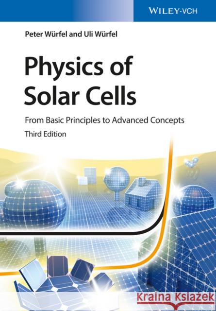 Physics of Solar Cells: From Basic Principles to Advanced Concepts Uli Wurfel 9783527413126 John Wiley & Sons
