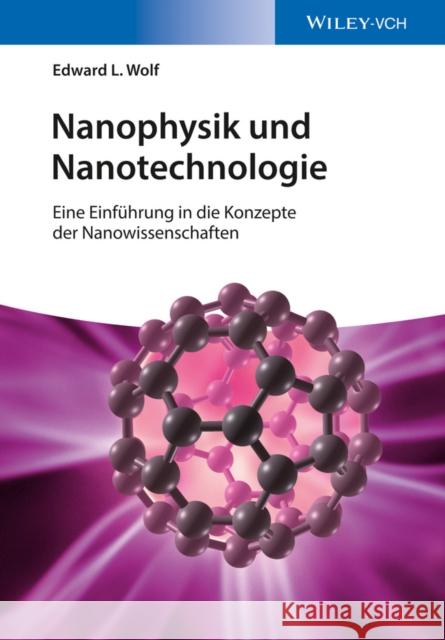 Nanophysik und Nanotechnologie : Eine Einfuhrung in die Konzepte der Nanowissenschaft Wolf, Edward L. 9783527413362