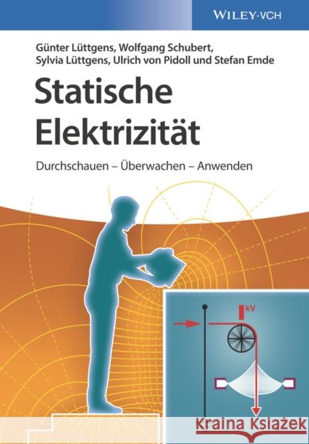 Statische Elektrizität : Durchschauen - Überwachen - Anwenden Günter Lüttgens, Wolfgang Schubert, Sylvia Lüttgens 9783527413720 