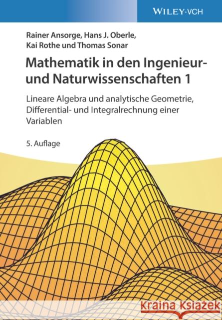 Mathematik in den Ingenieur- und Naturwissenschaften : Lineare Algebra und analytische Geometrie, Differential- und Integralrechnung einer Variablen Rainer Ansorge, Hans Joachim Oberle, Kai Rothe 9783527413744 