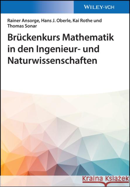 Bruckenkurs Mathematik fur Ingenieure und Naturwissenschaftler Thomas Sonar 9783527413782