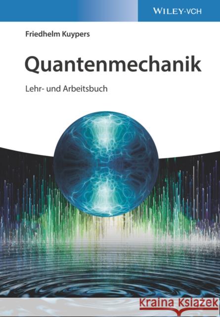Quantenmechanik : Lehr- und Arbeitsbuch Friedhelm Kuypers 9783527413805
