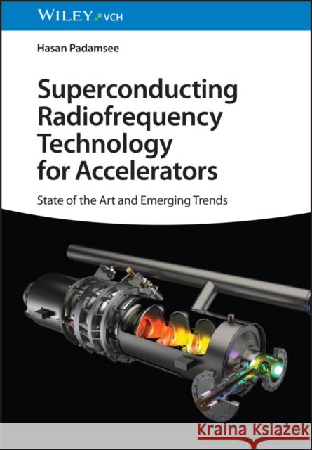 Superconducting Radiofrequency Technology for Accelerators: State of the Art and Emerging Trends Hasan (Laboratory of Elementary Particle Physics, Cornell University, Ithaca, NY) Padamsee 9783527414093