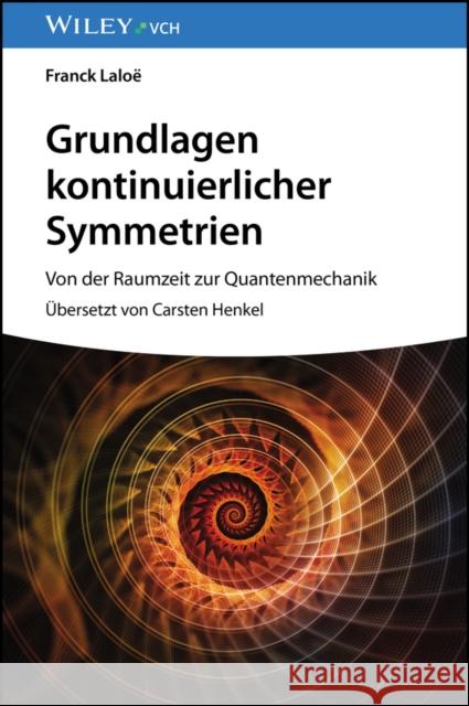 Grundlagen kontinuierlicher Symmetrien - Von der Raumzeit zur Quantenmechanik F Laloe 9783527414154 Wiley-VCH Verlag GmbH