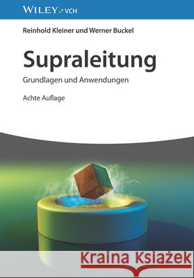 Supraleitung: Grundlagen und Anwendungen Reinhold Kleiner (Universitat Tubingen) 9783527414192 Wiley-VCH Verlag GmbH