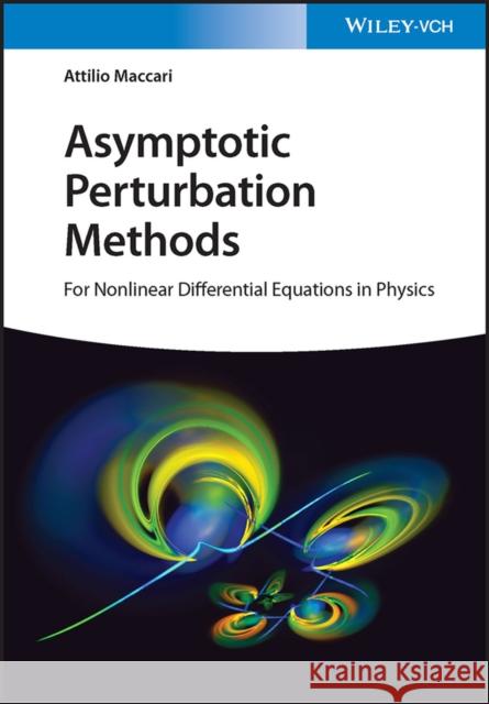 Asymptotic Perturbation Methods: For Nonlinear Differential Equations in Physics Maccari, Attilio 9783527414215 Wiley-VCH Verlag GmbH