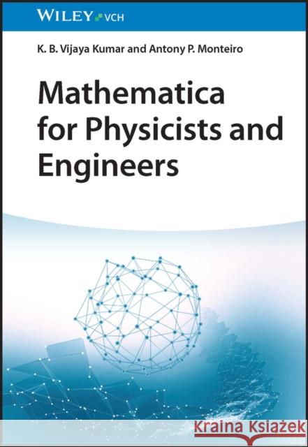 Mathematica for Physicists and Engineers Antony P. (St. Philomena College, Puttur, India) Monteiro 9783527414246 Wiley-VCH Verlag GmbH